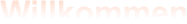 Willkommen